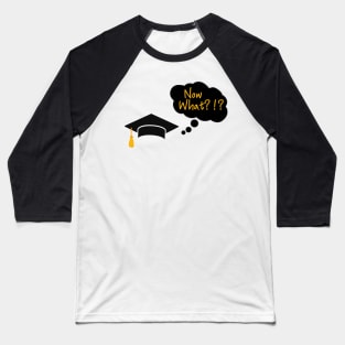 Graduation Humor T-Shirt "Now What!?!" - Comical Graduate Top, Celebration Shirt for Graduation Party, Fun Gift for Graduating Students Baseball T-Shirt